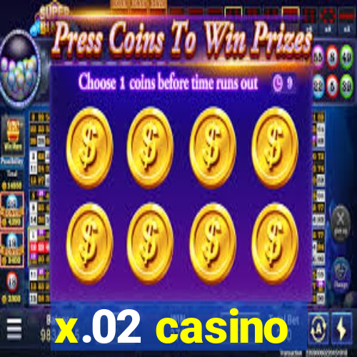 x.02 casino